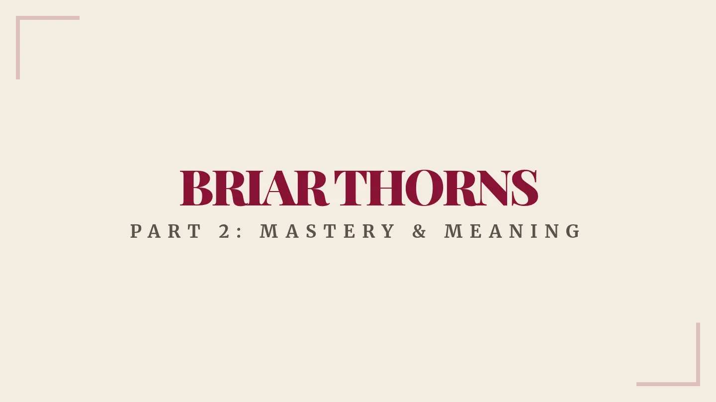 Briar Thorns Master Lesson Slides Session 2 Part B Final Refined