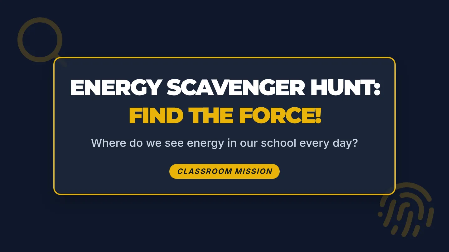 Energy Hunt Program Energy Scavenger Hunt: Find the Force! • Lesson • Lenny.com