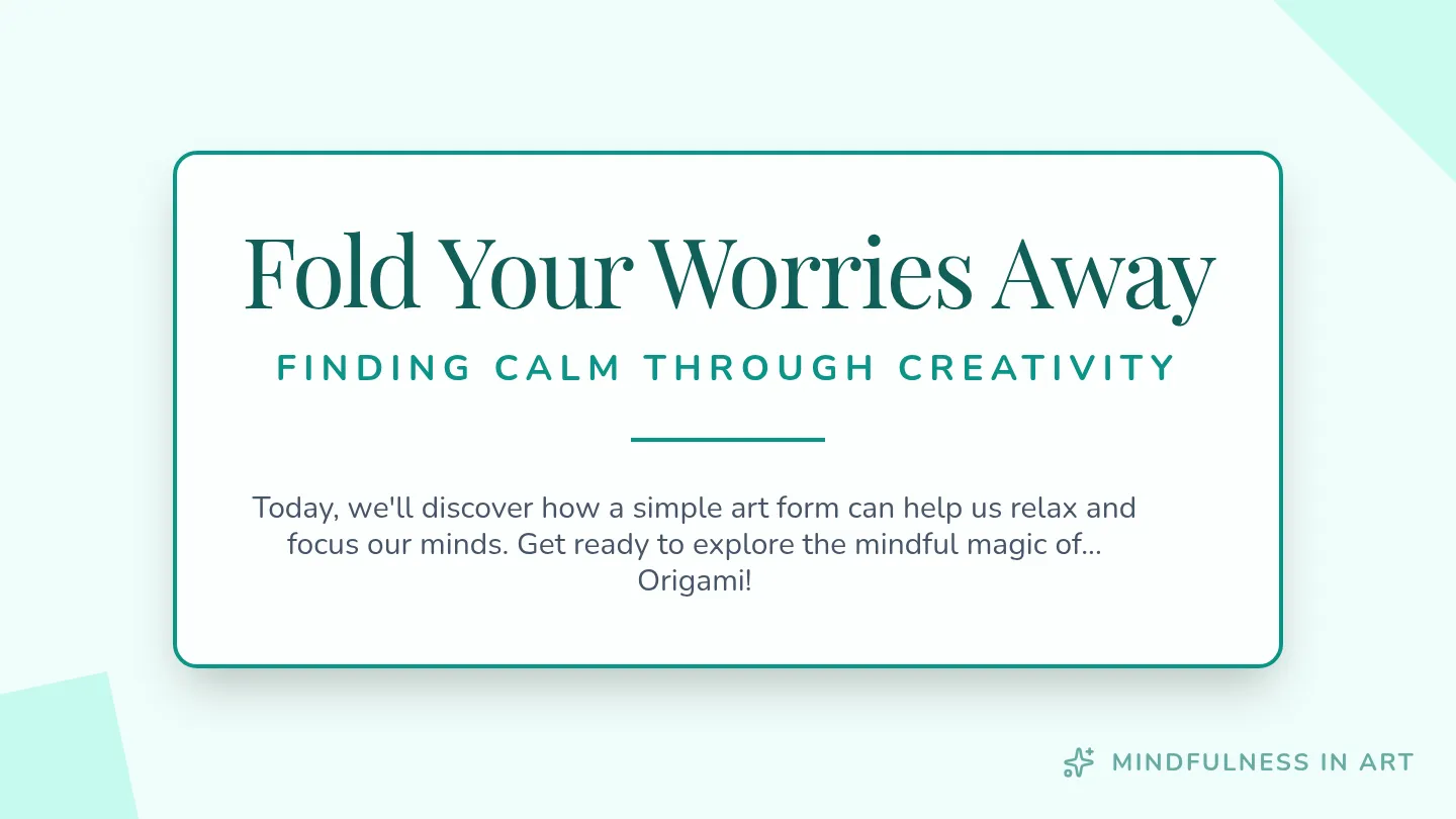Fold Your Worries Away Slide Deck
