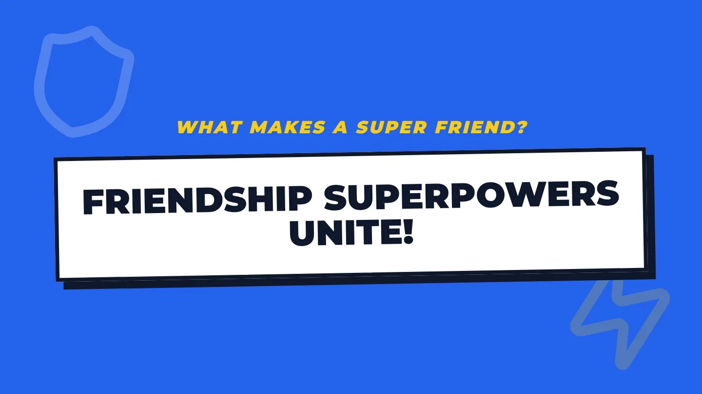 Friendship Superpowers Slide Deck